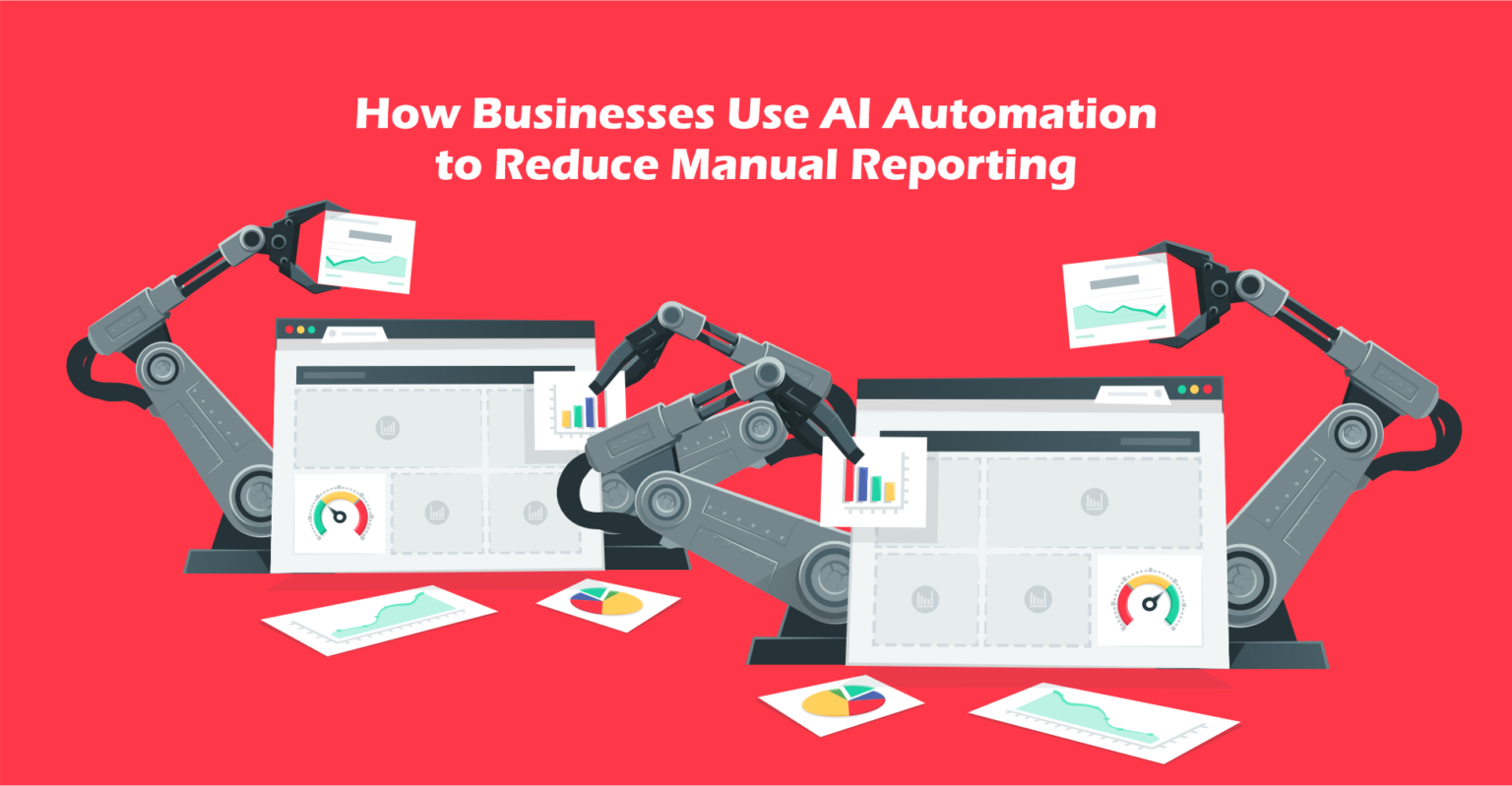 AI automation reduce manual reporting - How Businesses Use AI Automation to Reduce Manual Reporting